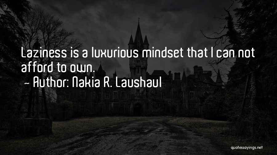 Laziness Gets You Nowhere Quotes By Nakia R. Laushaul