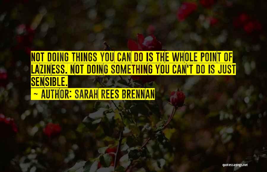 Laziness Gets You Nowhere Quotes By Sarah Rees Brennan