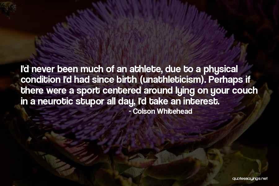 Laziness In Sports Quotes By Colson Whitehead