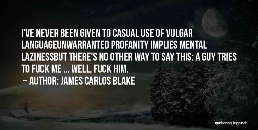 Laziness Quotes By James Carlos Blake