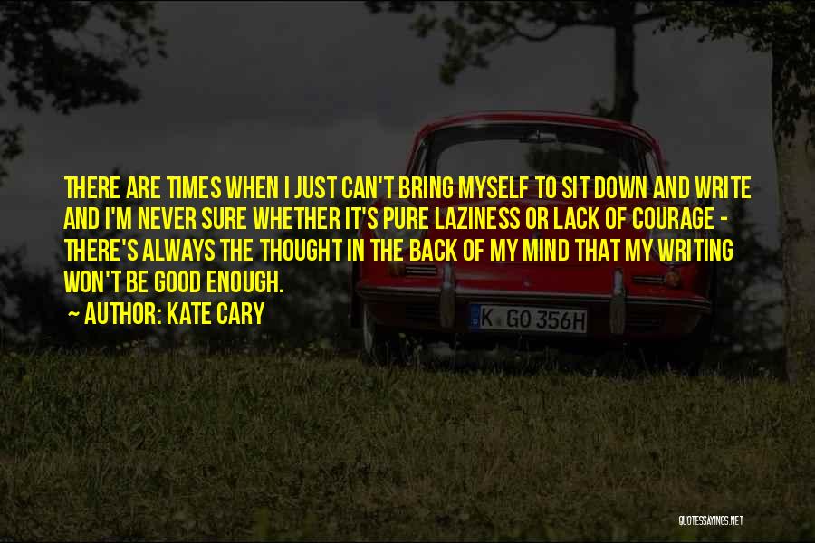 Laziness Quotes By Kate Cary
