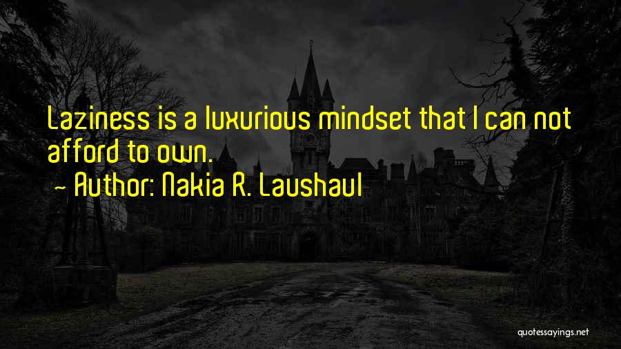Laziness Quotes By Nakia R. Laushaul