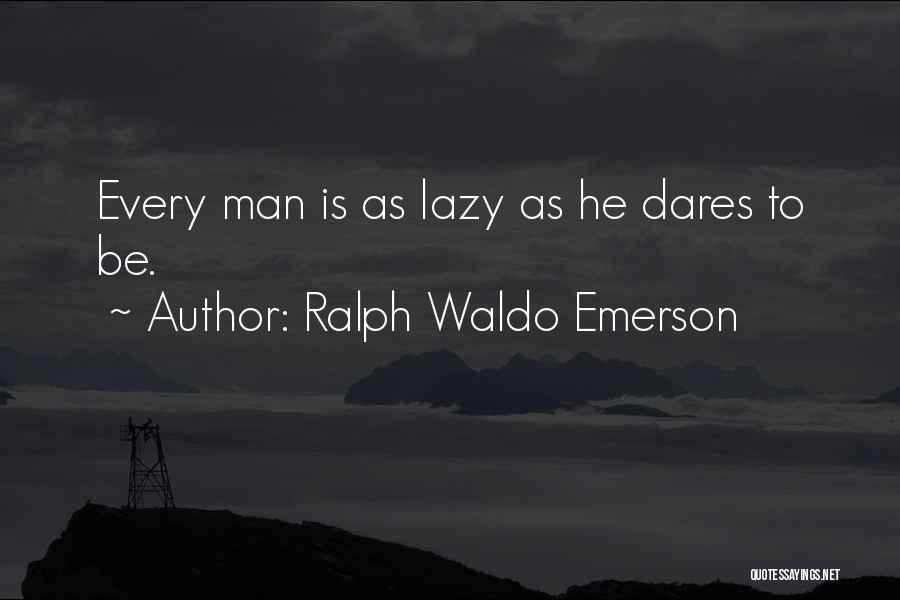 Laziness Quotes By Ralph Waldo Emerson