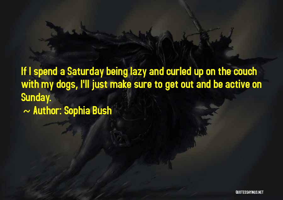 Lazy Dogs Quotes By Sophia Bush