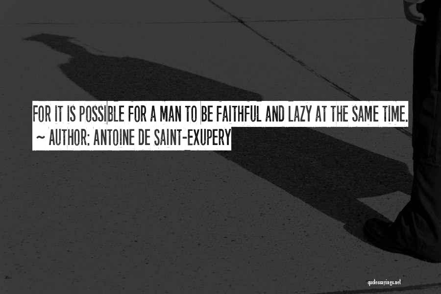 Lazy Man's Quotes By Antoine De Saint-Exupery