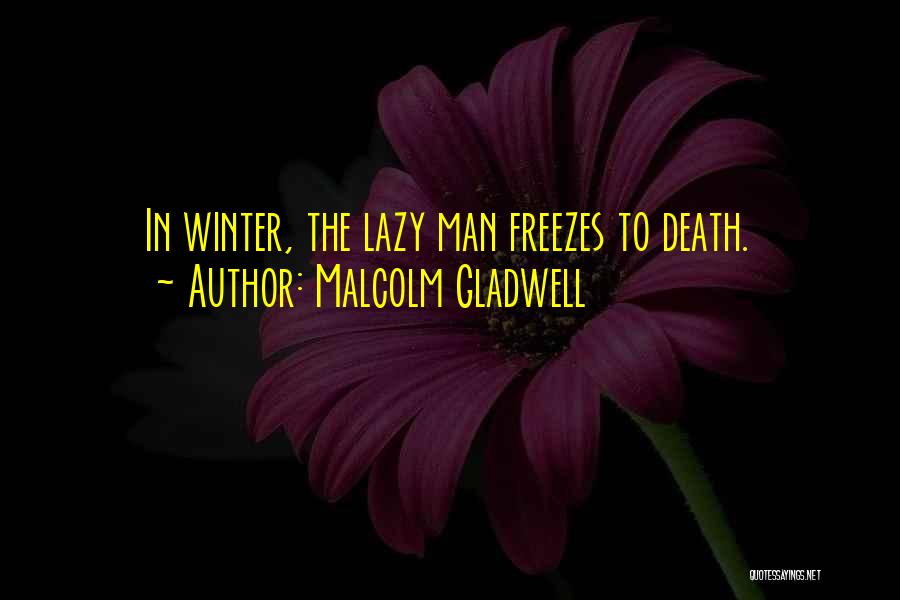 Lazy Man's Quotes By Malcolm Gladwell