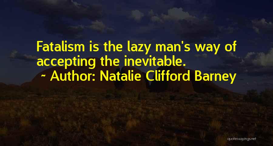 Lazy Man's Quotes By Natalie Clifford Barney