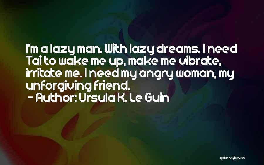 Lazy Man's Quotes By Ursula K. Le Guin