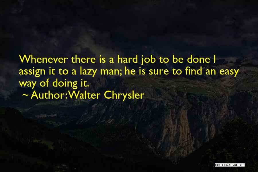 Lazy Man's Quotes By Walter Chrysler