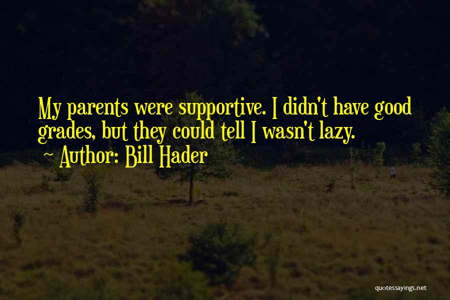 Lazy Parents Quotes By Bill Hader