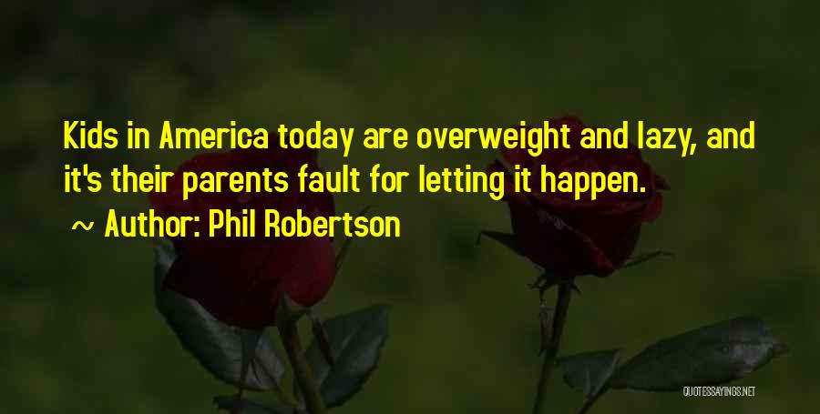 Lazy Parents Quotes By Phil Robertson