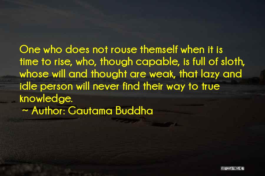 Lazy Person Quotes By Gautama Buddha