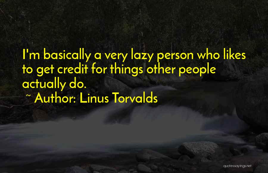 Lazy Person Quotes By Linus Torvalds