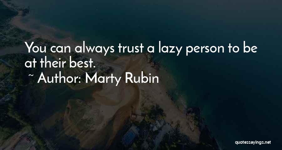 Lazy Person Quotes By Marty Rubin