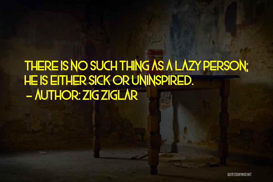 Lazy Person Quotes By Zig Ziglar
