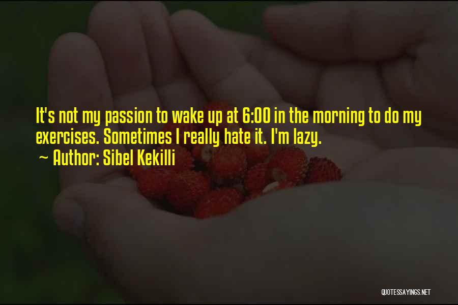 Lazy To Wake Up Quotes By Sibel Kekilli