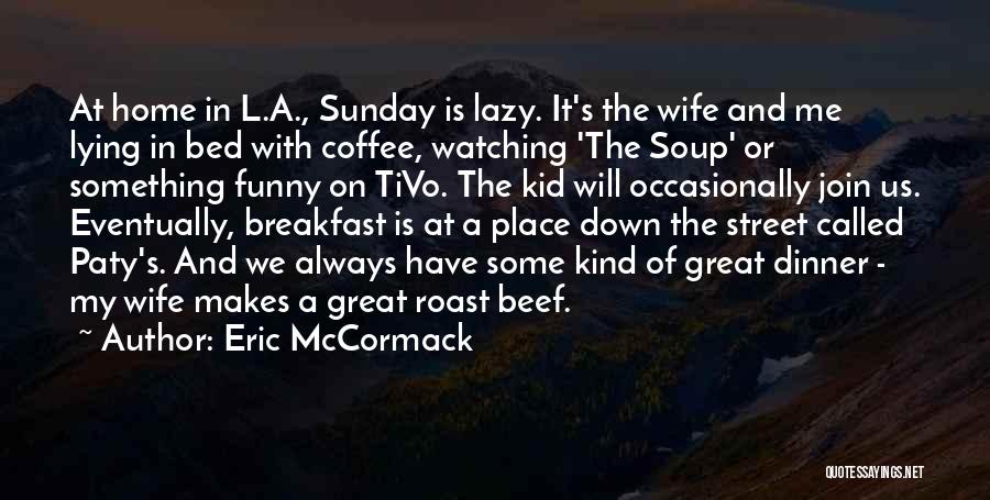 Lazy Wife Quotes By Eric McCormack