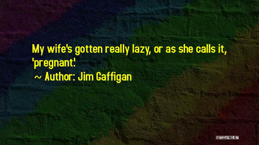 Lazy Wife Quotes By Jim Gaffigan