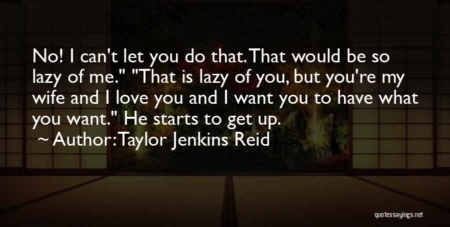 Lazy Wife Quotes By Taylor Jenkins Reid