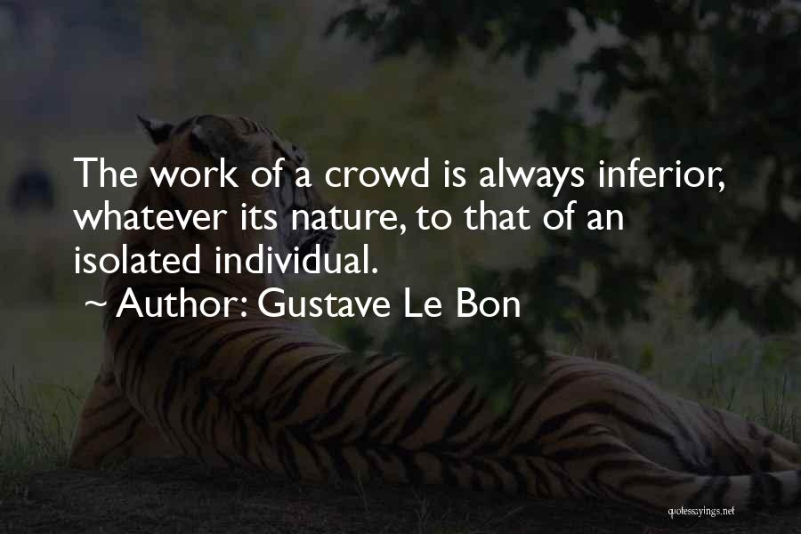 Le Bon The Crowd Quotes By Gustave Le Bon