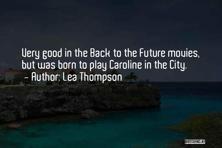 Lea Thompson Quotes 907182