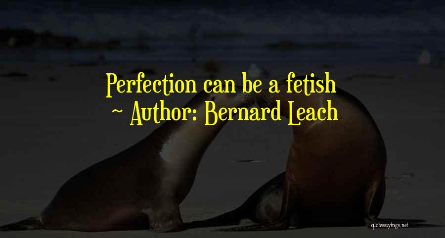 Leach Quotes By Bernard Leach