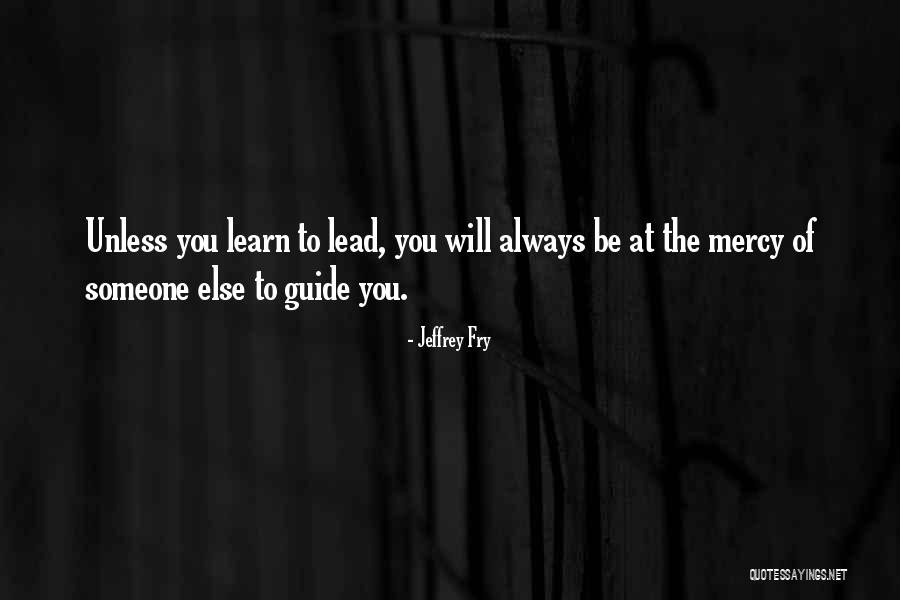Lead At Quotes By Jeffrey Fry Lead At Quotes By Jeffrey Fry