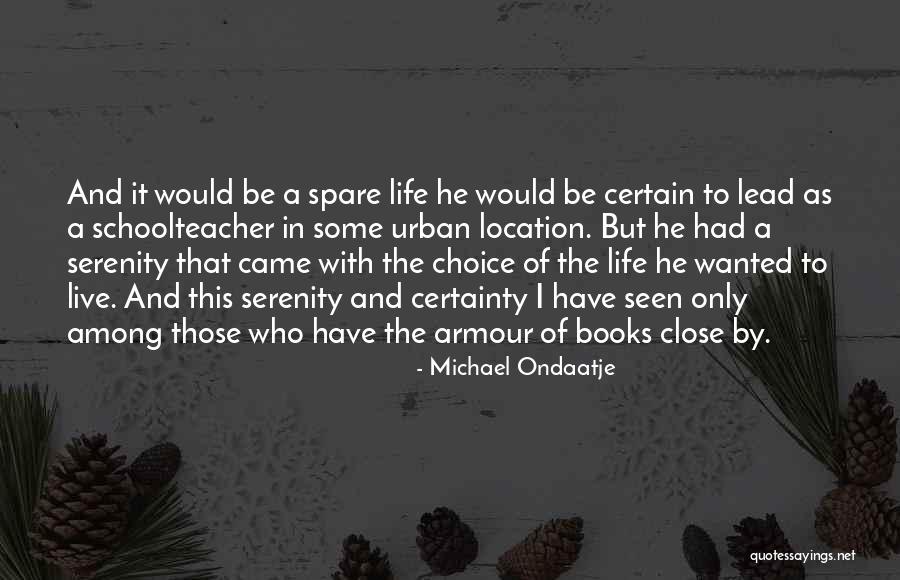 Lead Life Quotes By Michael Ondaatje