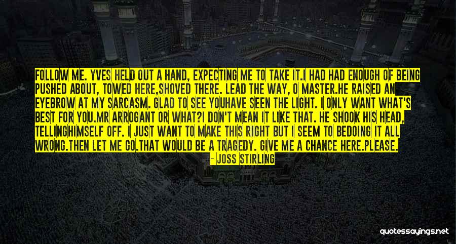Lead Me To The Right Way Quotes By Joss Stirling Lead Me To The Right Way Quotes By Joss Stirling