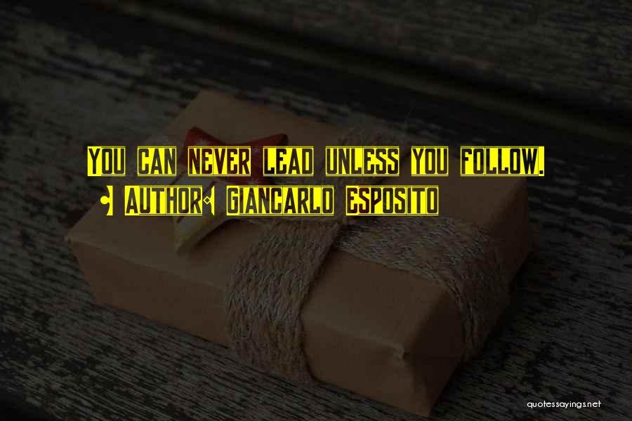 Lead Never Follow Quotes By Giancarlo Esposito