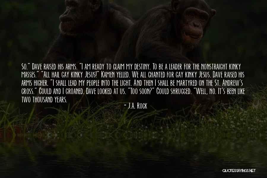 Lead Rock Quotes By J.A. Rock Lead Rock Quotes By J.A. Rock