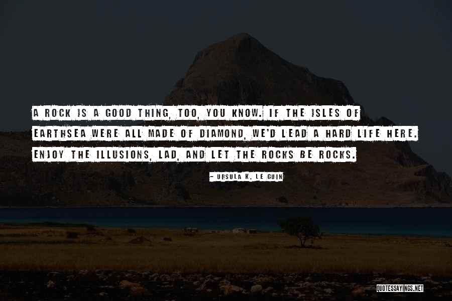 Lead Rock Quotes By Ursula K. Le Guin Lead Rock Quotes By Ursula K. Le Guin