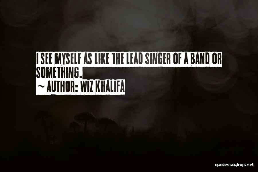 Lead Singer Quotes By Wiz Khalifa