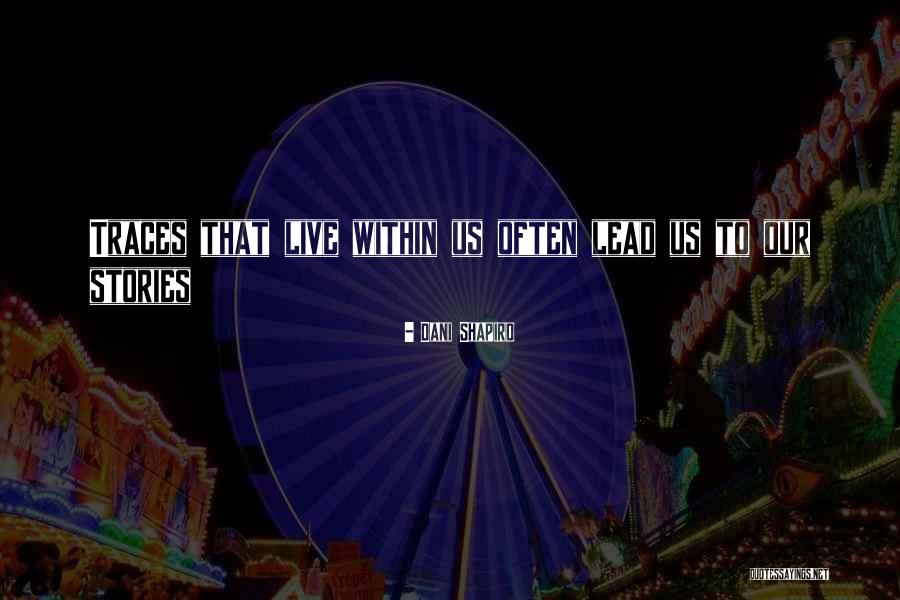 Lead Us Quotes By Dani Shapiro Lead Us Quotes By Dani Shapiro