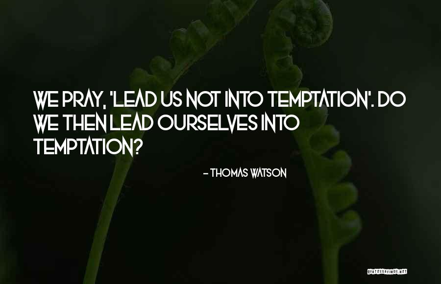 Lead Us Quotes By Thomas Watson Lead Us Quotes By Thomas Watson