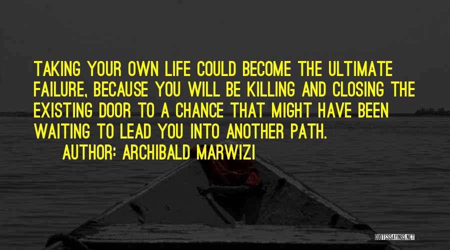 Lead Your Own Life Quotes By Archibald Marwizi