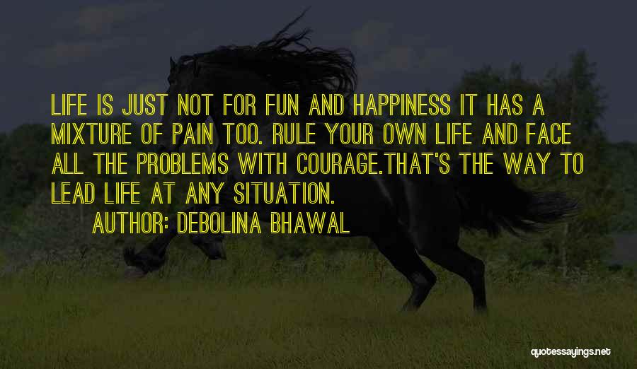 Lead Your Own Life Quotes By Debolina Bhawal