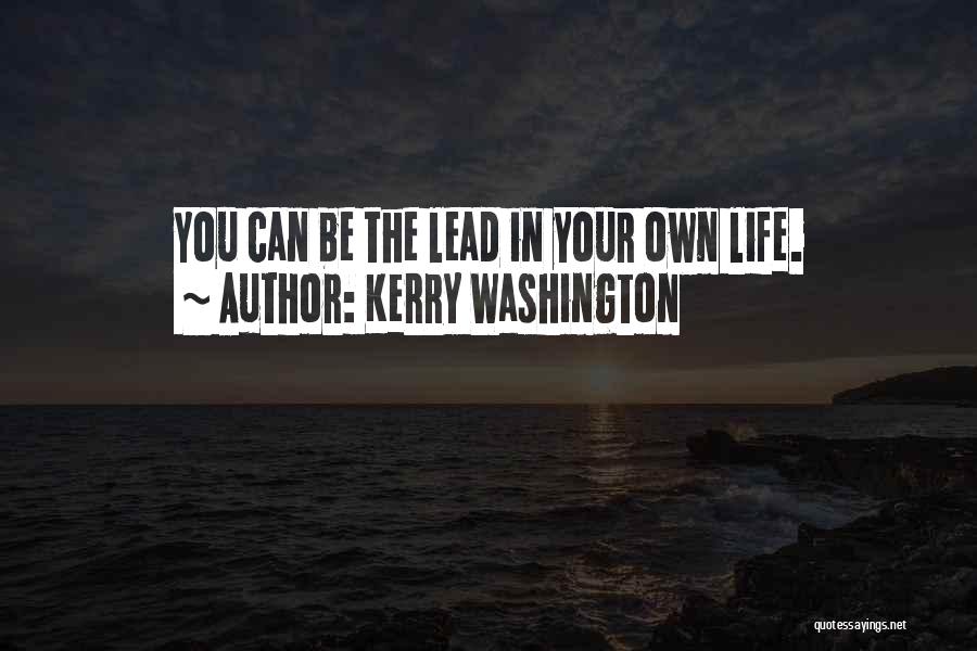 Lead Your Own Life Quotes By Kerry Washington