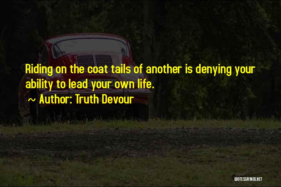 Lead Your Own Life Quotes By Truth Devour