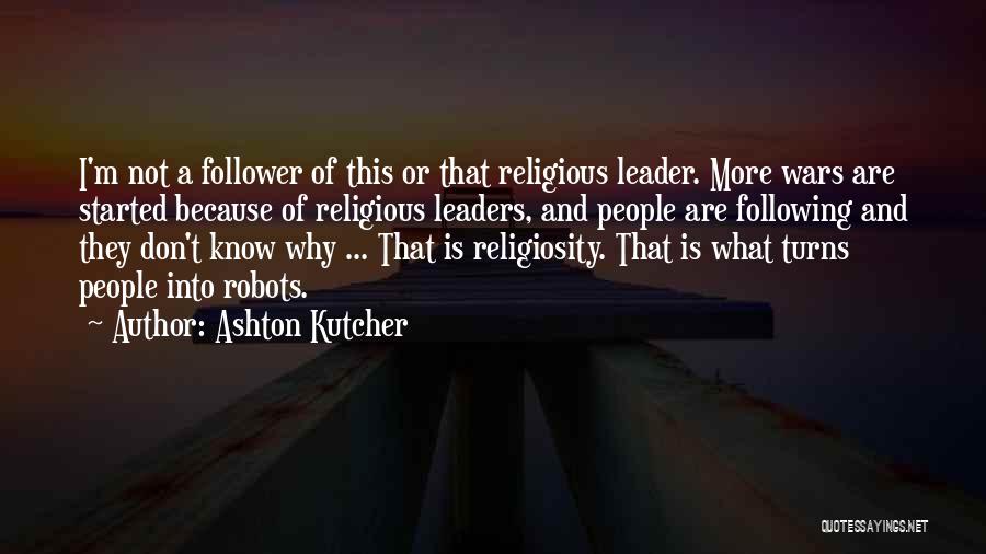 Leader And Follower Quotes By Ashton Kutcher