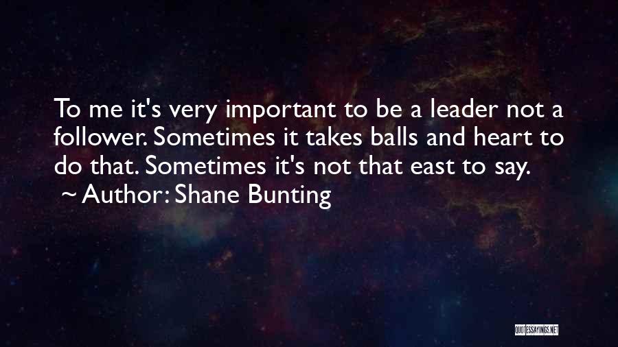 Leader And Follower Quotes By Shane Bunting