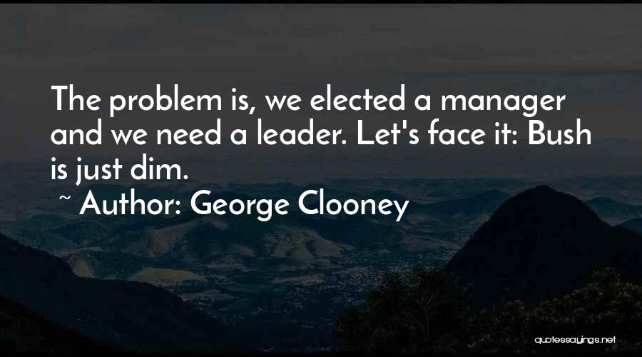 Leader And Manager Quotes By George Clooney