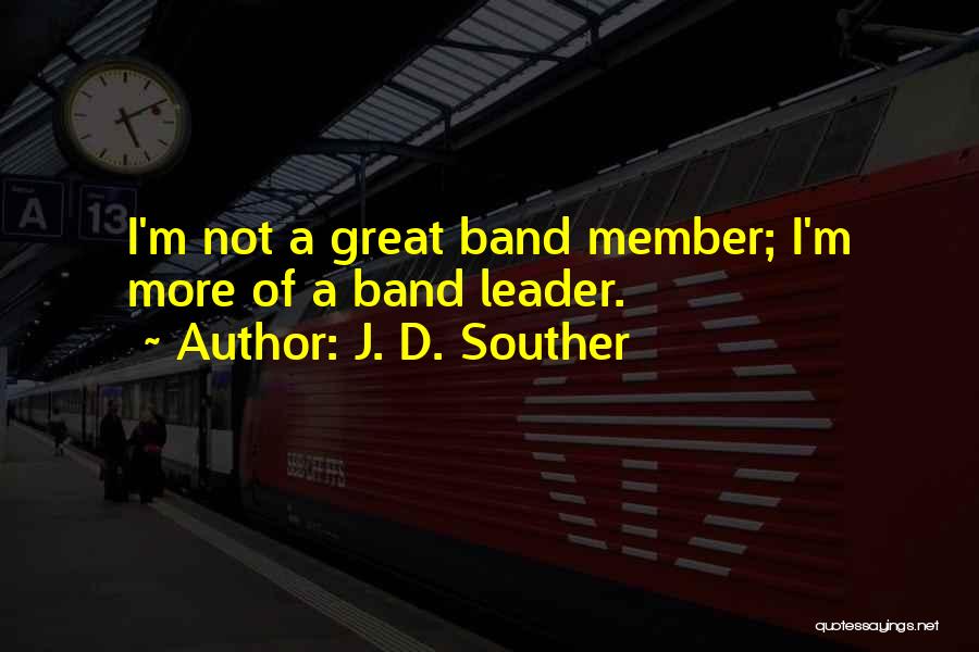 Leader And Member Quotes By J. D. Souther