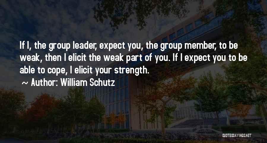 Leader And Member Quotes By William Schutz