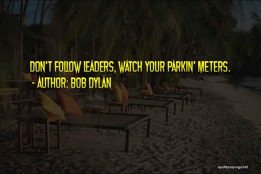 Leader Follow Quotes By Bob Dylan