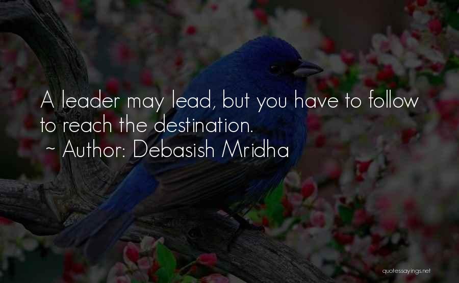 Leader Follow Quotes By Debasish Mridha