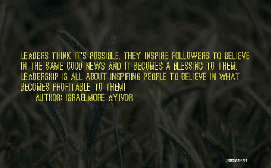 Leader Follow Quotes By Israelmore Ayivor