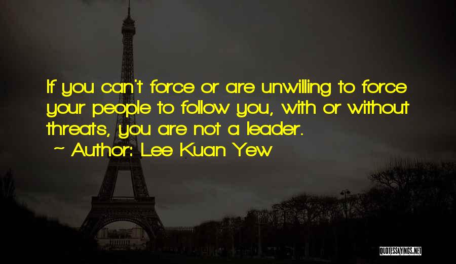 Leader Follow Quotes By Lee Kuan Yew