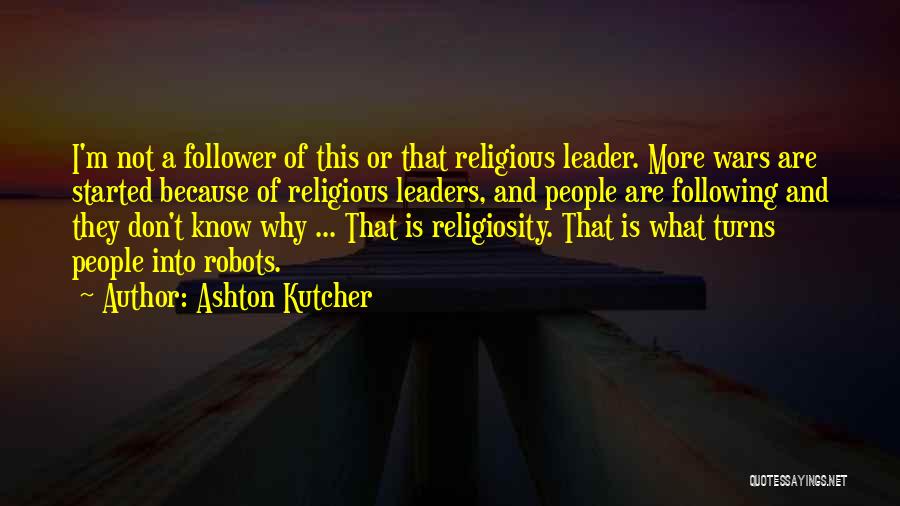 Leader Follower Quotes By Ashton Kutcher