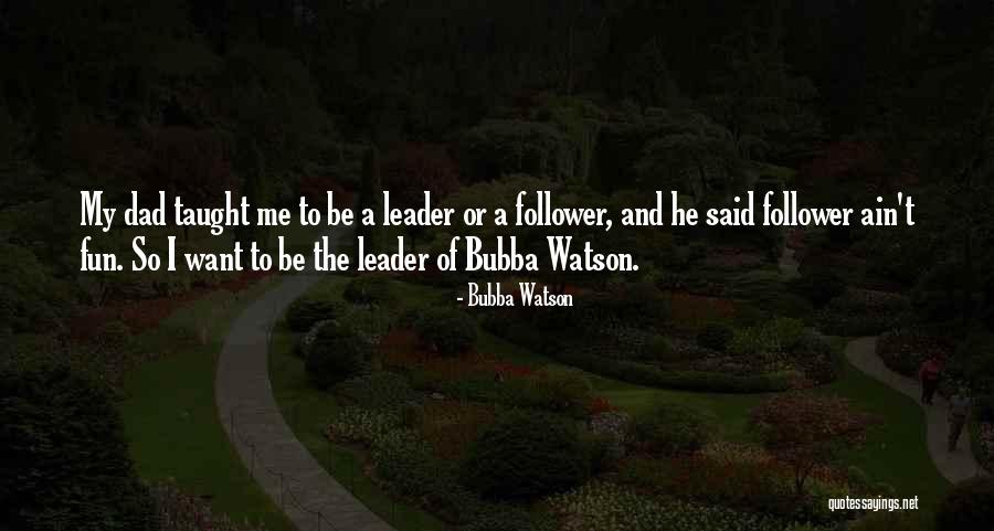 Leader Follower Quotes By Bubba Watson